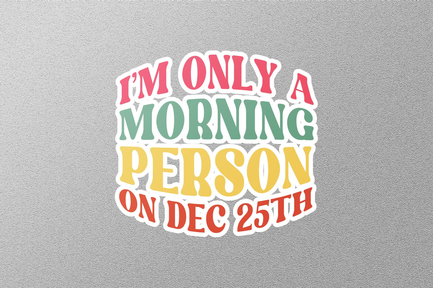 Wholesale I'm Only A Morning Person On Dec25th Christmas Sticker