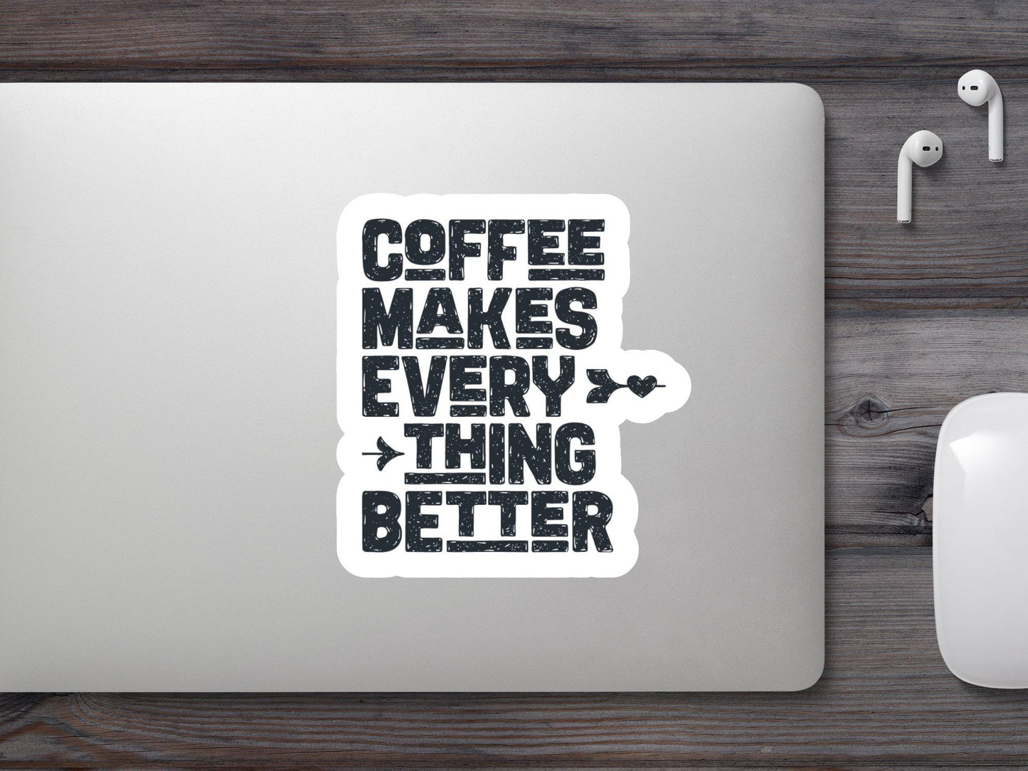 Coffee Make Everything Better Sticker