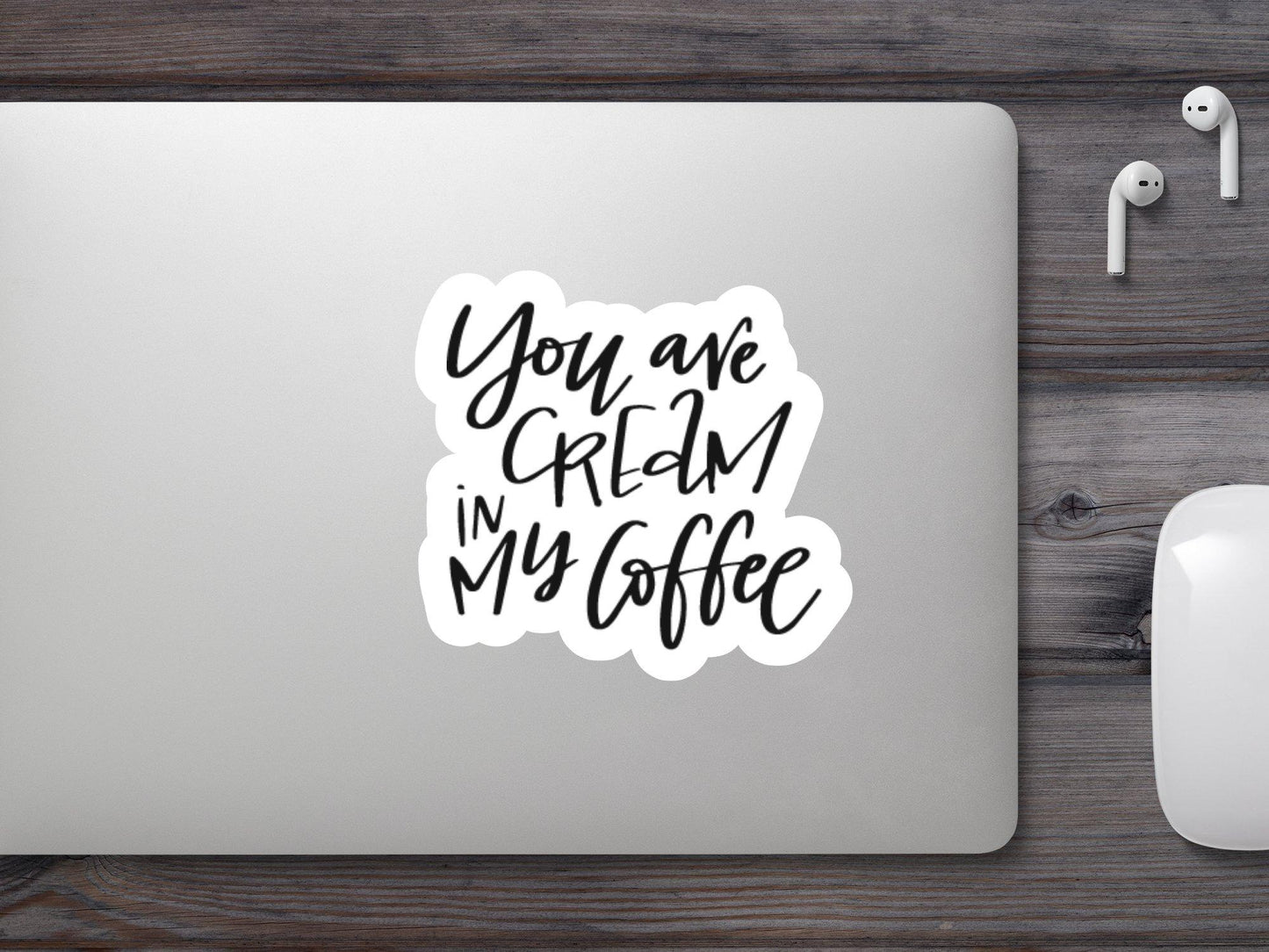 Wholesale You Are Cream In My Coffee Sticker