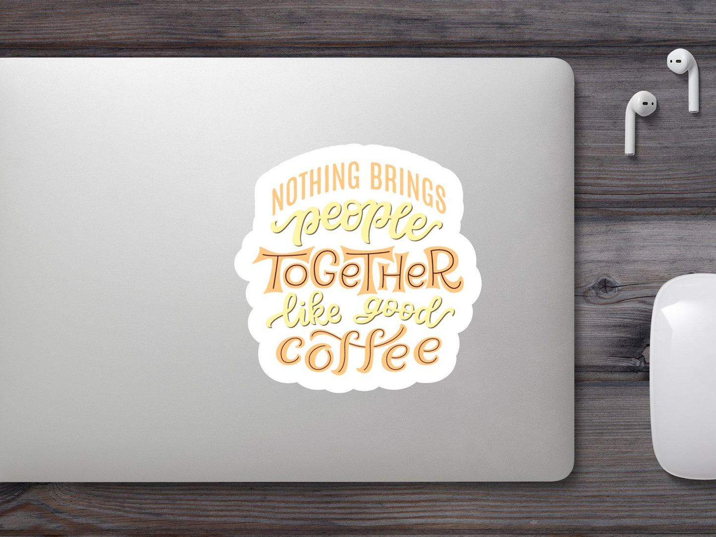 Wholesale Nothing Brings People Together Like Good Coffee Sticker