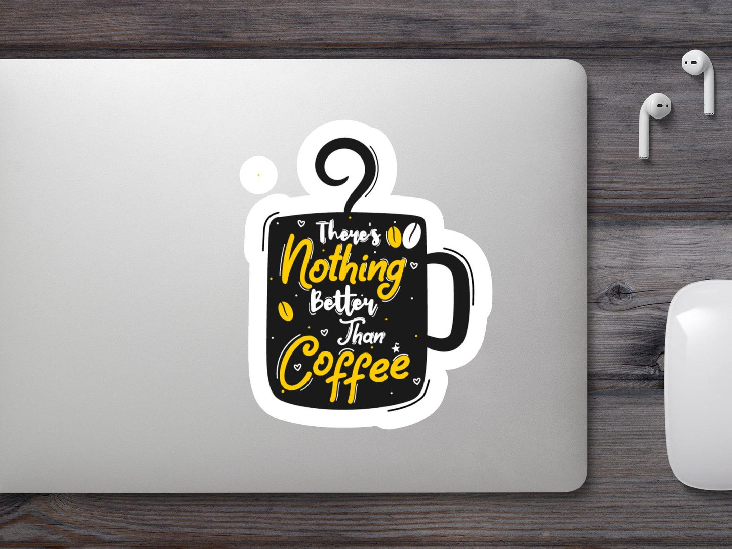 There's Nothing Better Than Coffee Sticker
