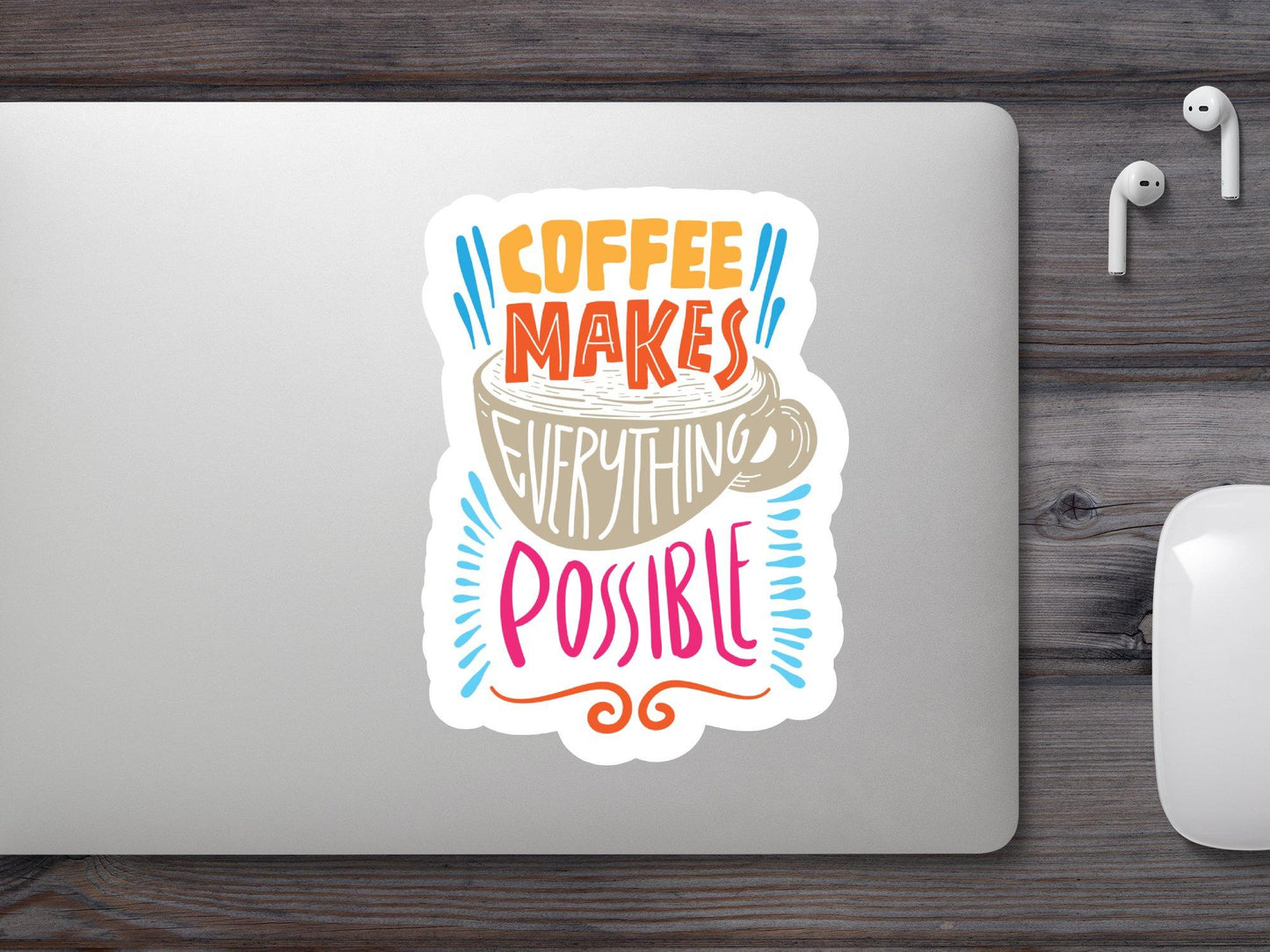 Coffee Make Everything Possible Sticker