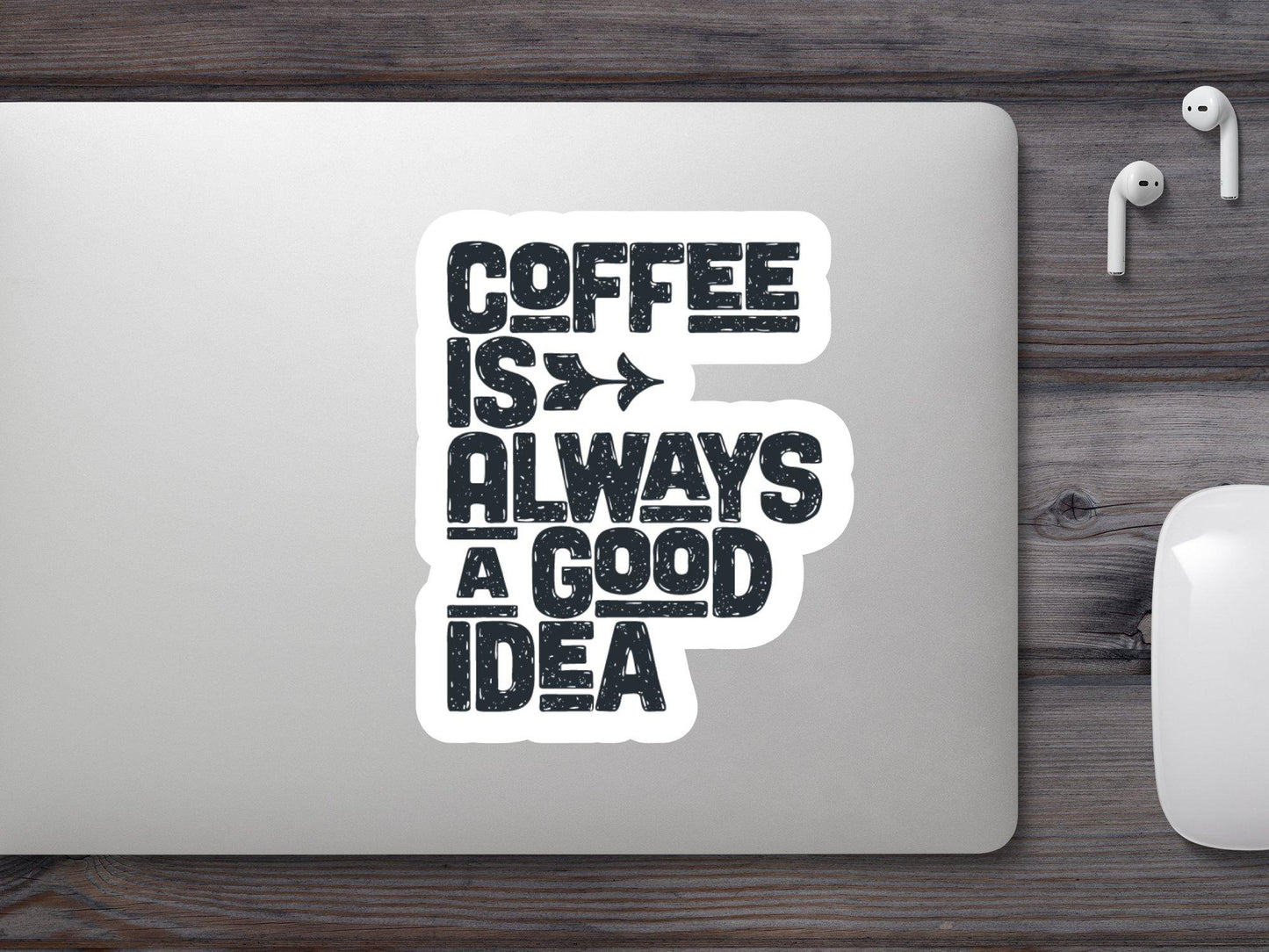Coffee Always a Good Idea Sticker