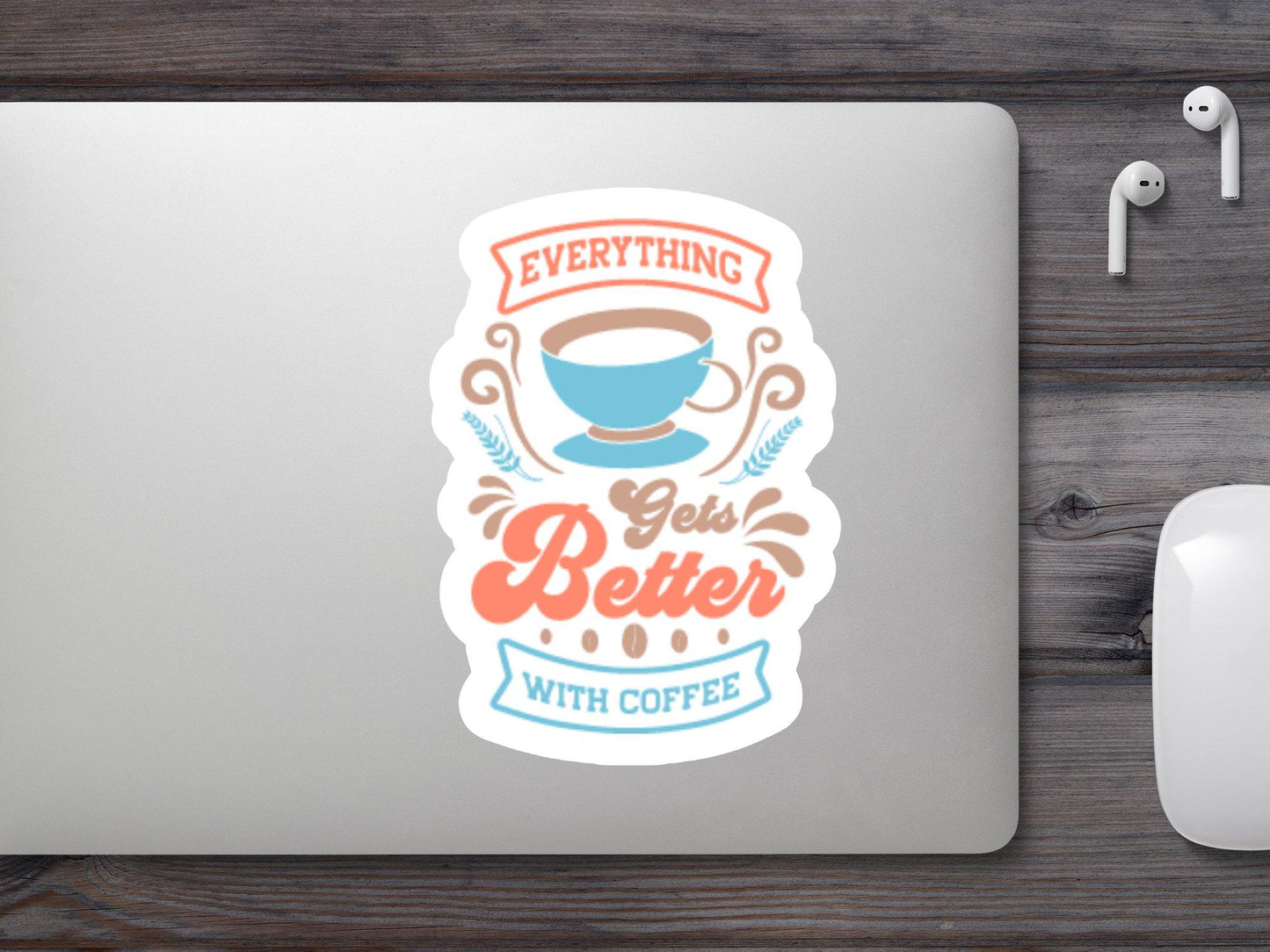 Everything Gets better With Coffee Sticker