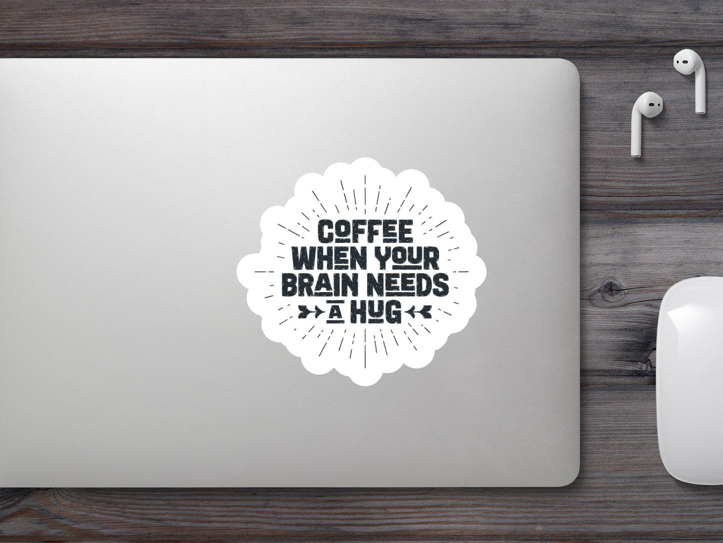 Coffee When Your Brain Needs Hug Sticker