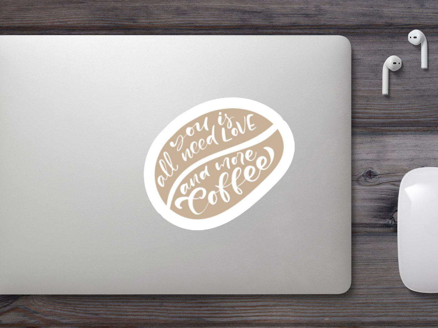 All You Need Love And More Coffee Sticker