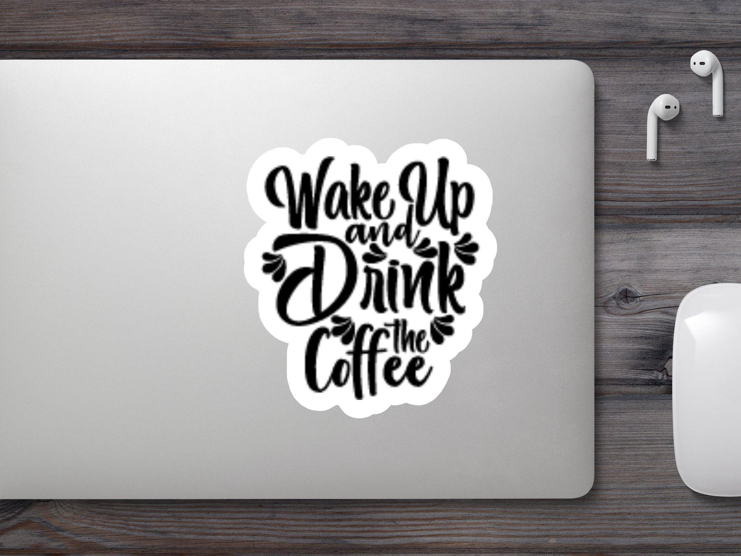 Wake Up And Drink The Coffee Sticker