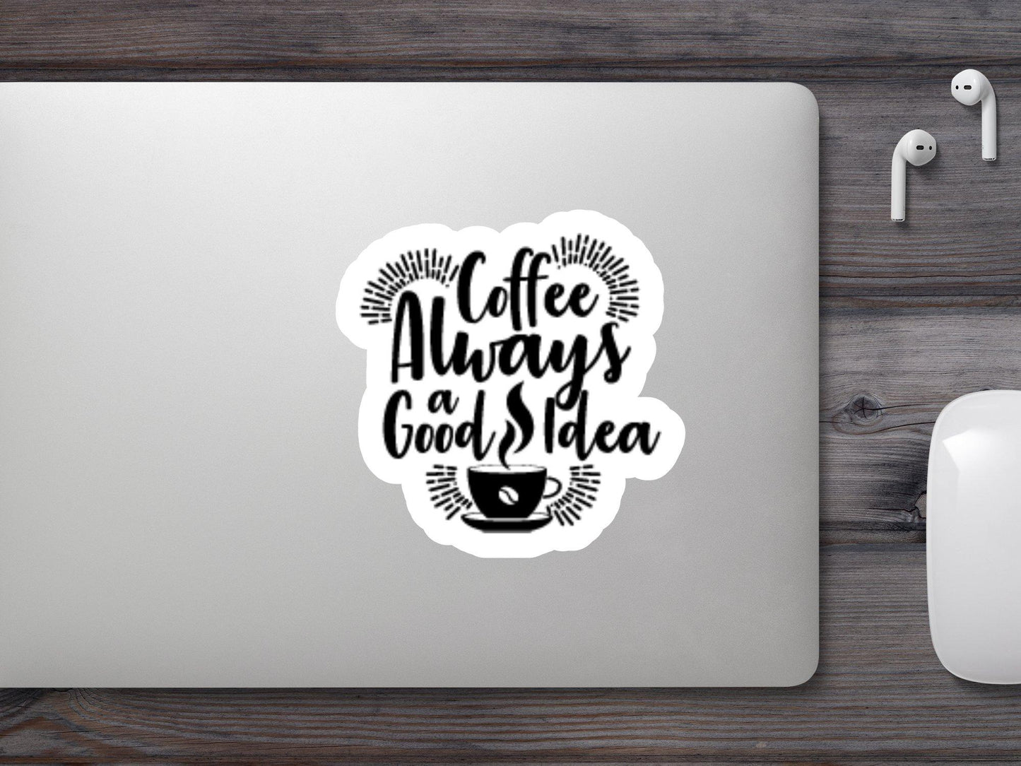 Coffee Always a Good Idea Sticker