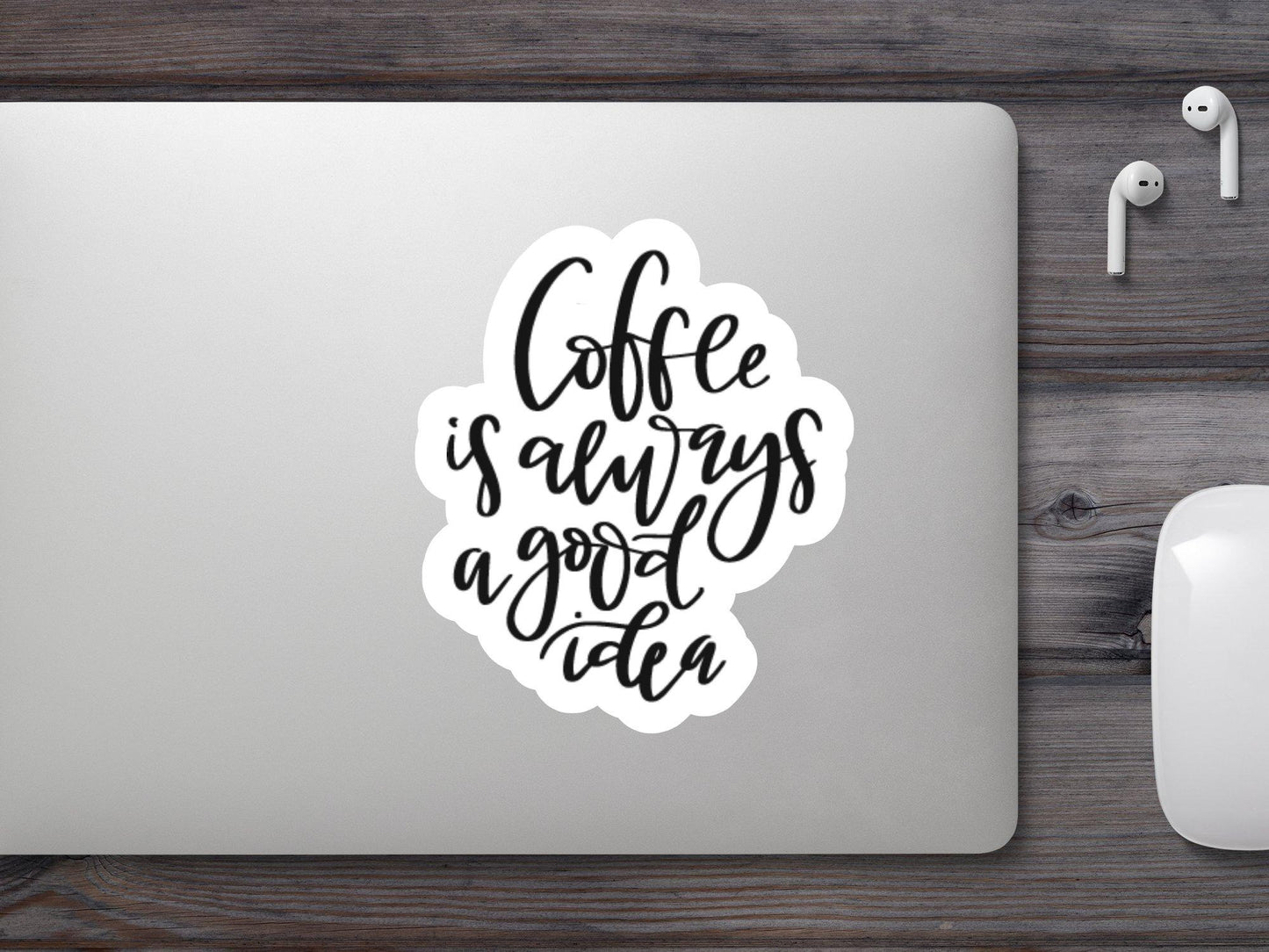 Coffee Is Always A Good Idea Sticker
