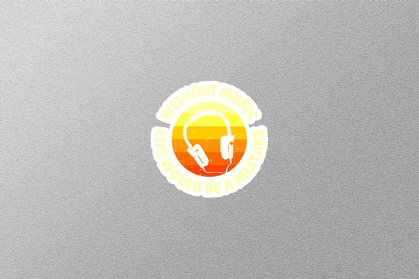Without Music Life Would be A Mistake Sticker