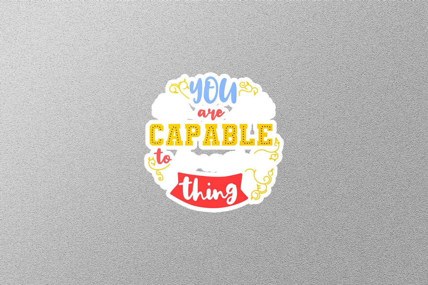 Wholesale Your a Capable To Thing Sticker