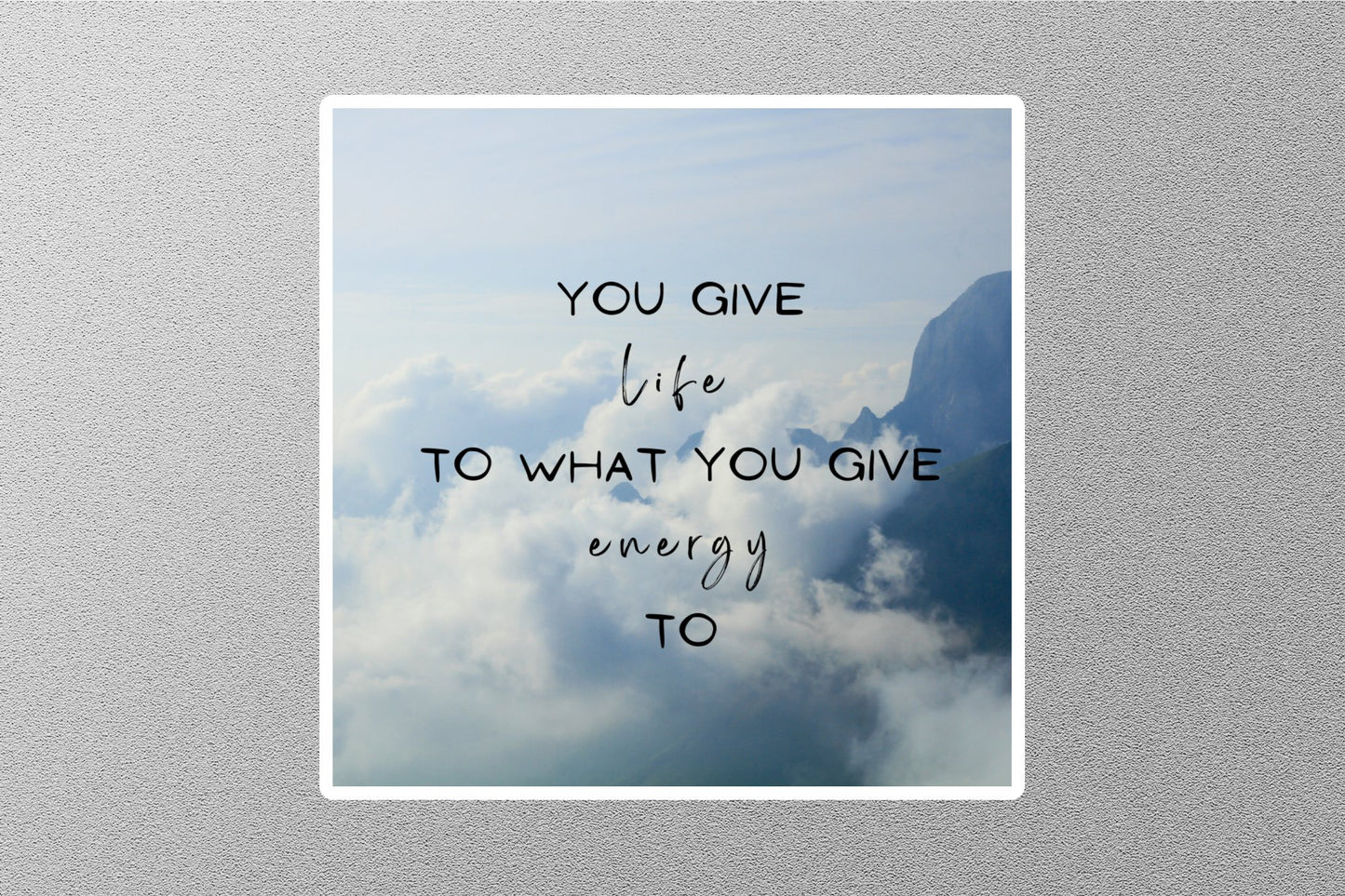 You Give Life To What You Are Energy To Inspirational Quote Sticker