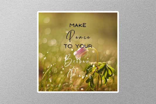 Make Peace To Your Broken Pieces inspirational Quote Sticker