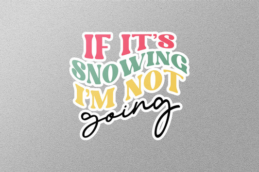 If its Snowing I am Not Going Christmas Sticker