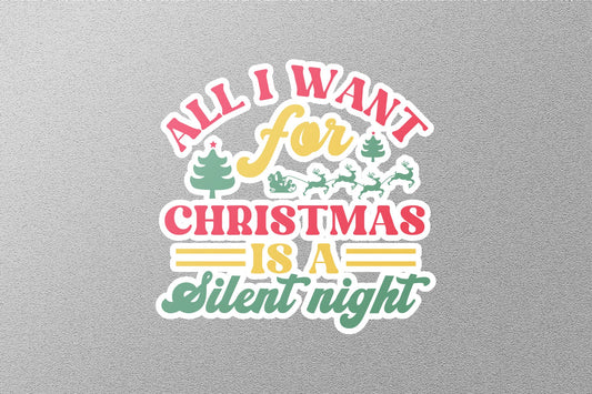 All I Want For Christmas Is A Silent Night Christmas Sticker