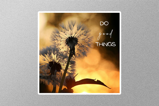 Do Good Things Inspirational Quote Sticker