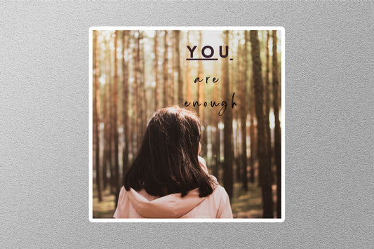 You Are Enough Inspirational Quote Sticker