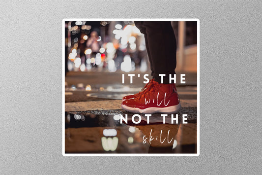 It's The Will Not The Skill Inspirational Quote Sticker