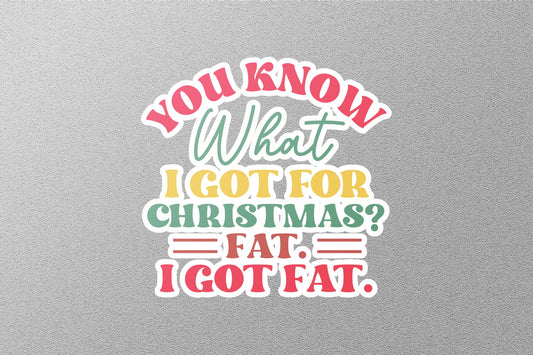 You Know What I Got For Christmas Sticker