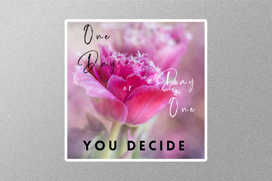 One Day You Decide Inspirational Quote Sticker