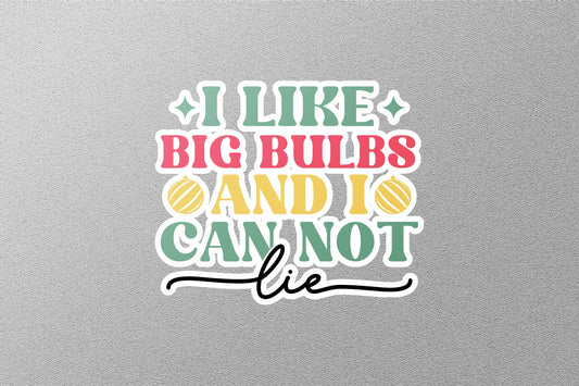 I Like Big Bulbs And I Can Not Lie  Christmas Sticker