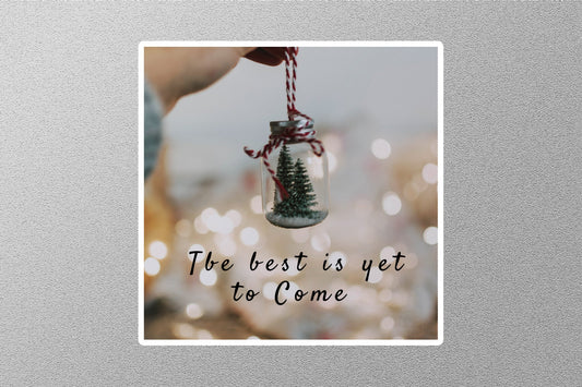 Be Best Yet To Come Inspirational Quote Sticker