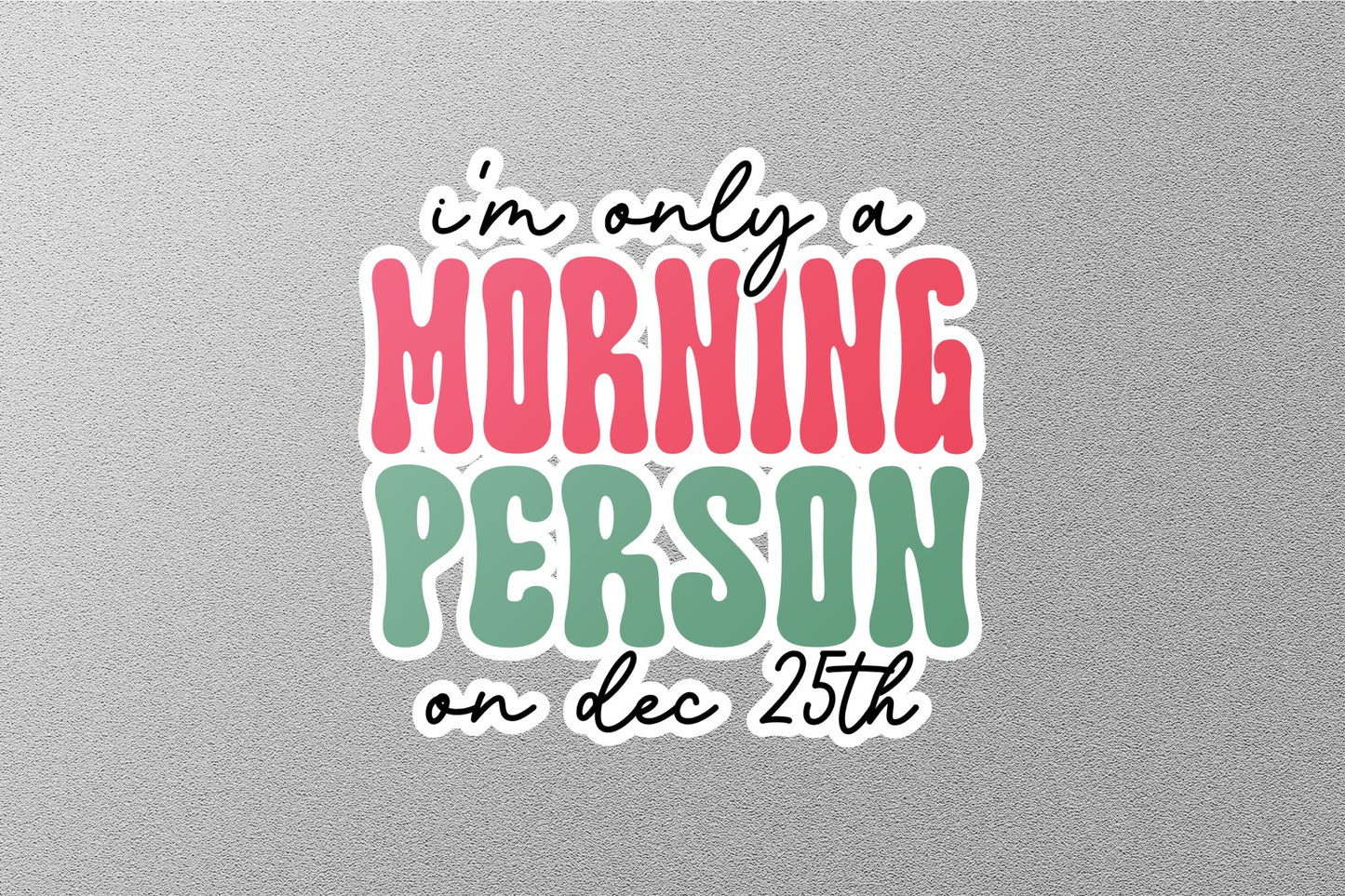 Wholesale I am Only A Morning Person on Dec 25 Christmas Sticker