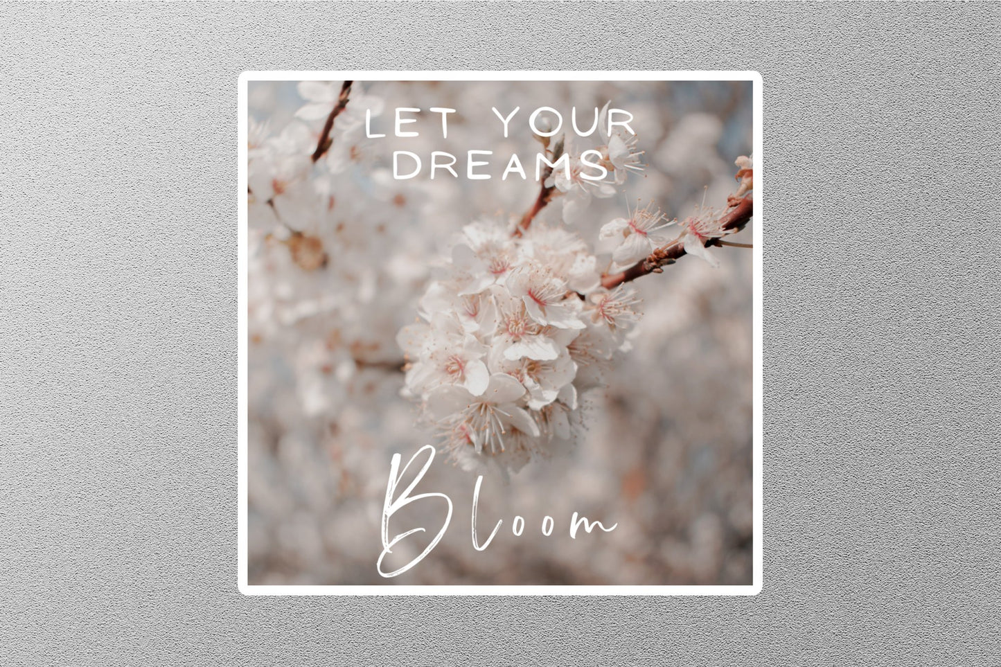 Lets Your Dream Bloom Inspirational Quote Sticker