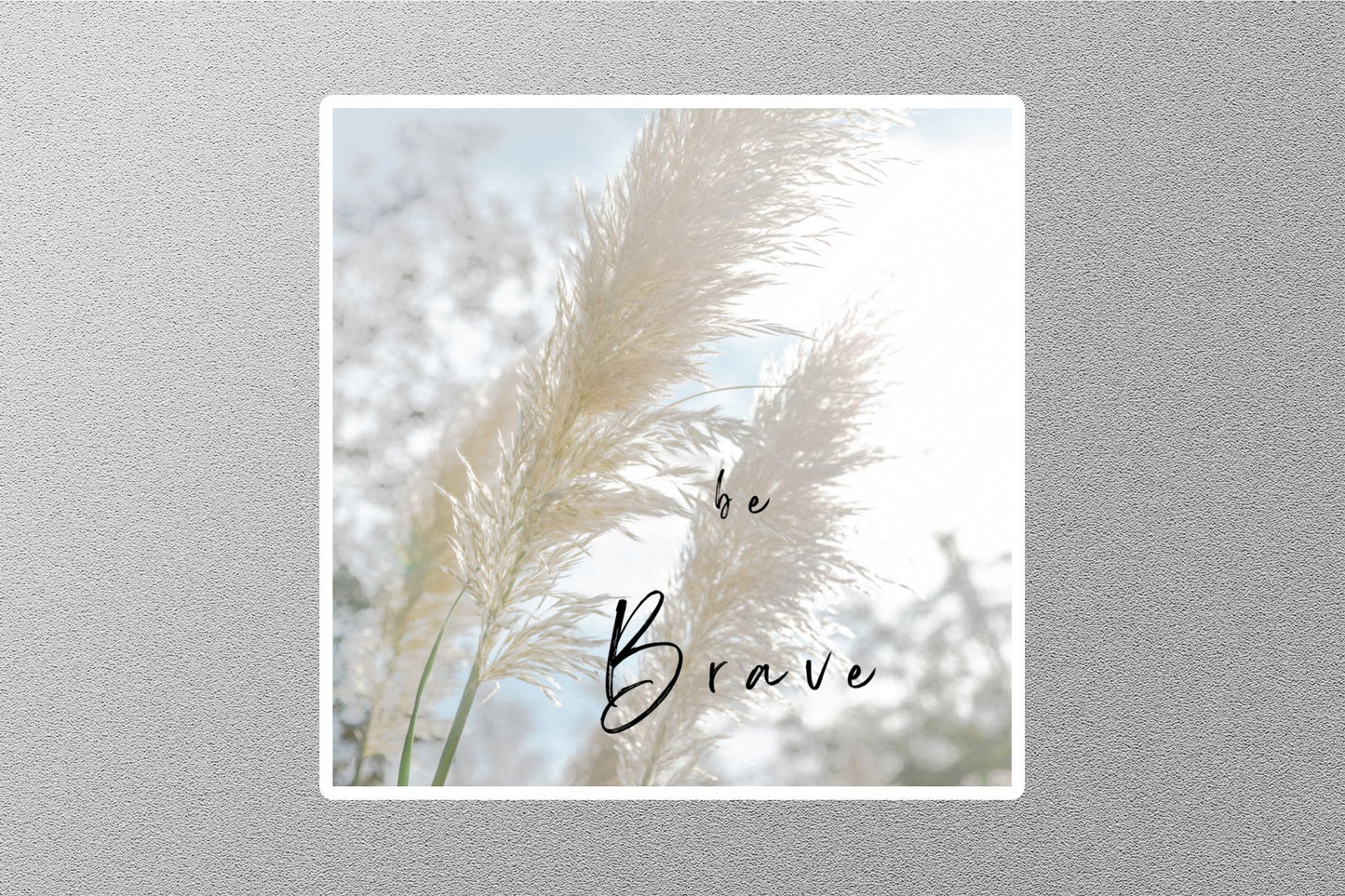 Be Brave Inspirational Quote Sticker