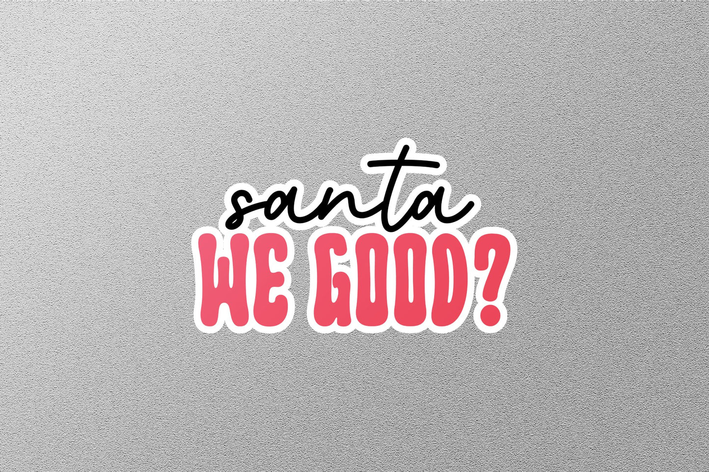 Santa We Good Christmas Sticker