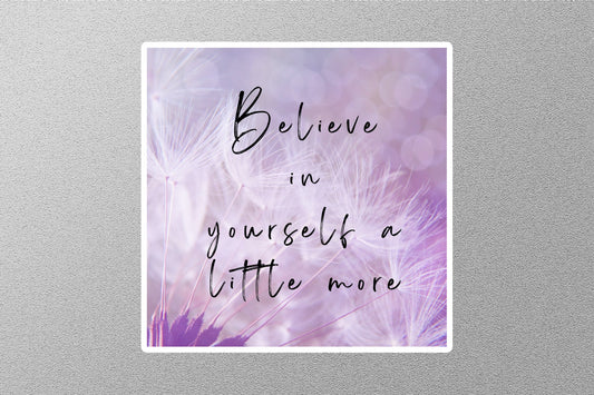 Believe In Your Self A Little More Inspirational Quote Sticker