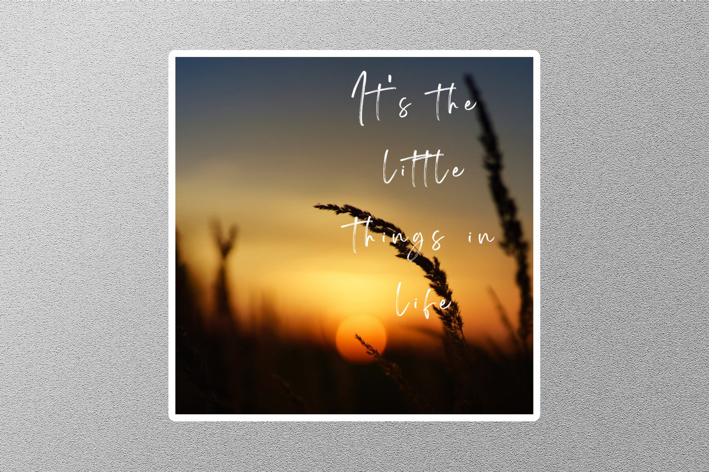 Its The Little Things In Life  Inspirational Quote Sticker