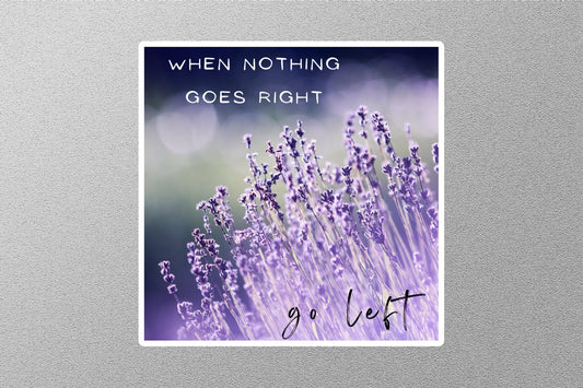 When Nothing Goes Right Go Left Inspirational Quote Sticker