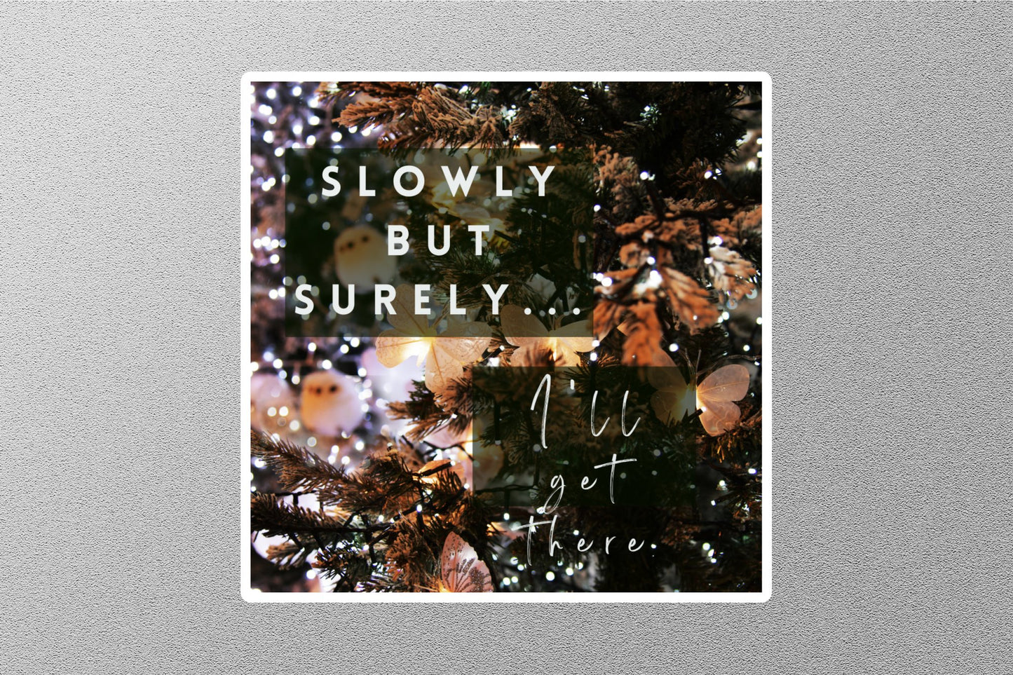 Slowly But Surely Inspirational Quote Sticker