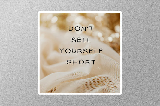 Don't Sell Your Self Short Inspirational Quote Sticker
