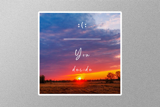 You Decide Inspirational Quote Sticker