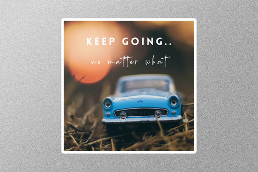 Keep Going No Matter What Inspirational Quote Sticker