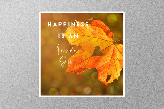 Happiness Is In Side Job Inspirational Quote Sticker