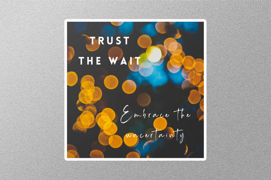 Trust the Wait Inspirational Quote Sticker