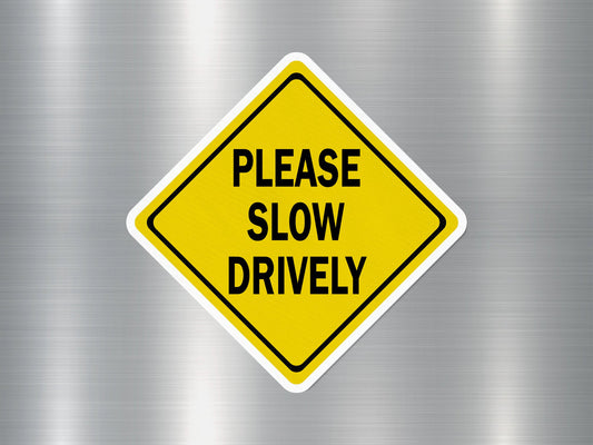 Please Slow Drively Funny Sign Sticker