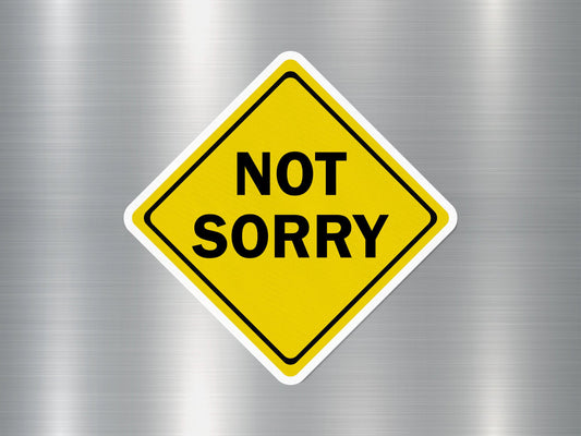 Not Sorry Funny Sign Sticker