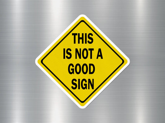 This is Not a Good Sign Funny Sign Sticker