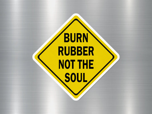 Burn Rubber Not Soul Funny Sign Sticker