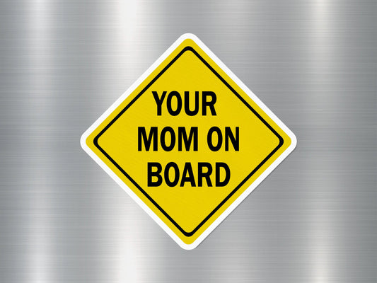 Your Mom on Board Funny Sign Sticker