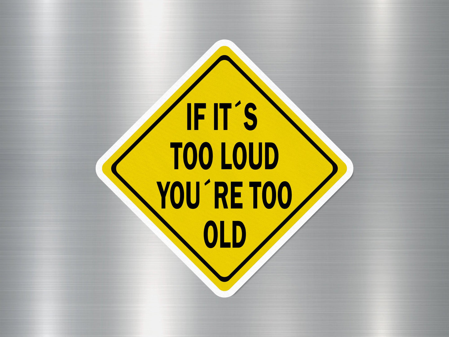 If It's Too Loud You're Too Old Funny Sign Sticker