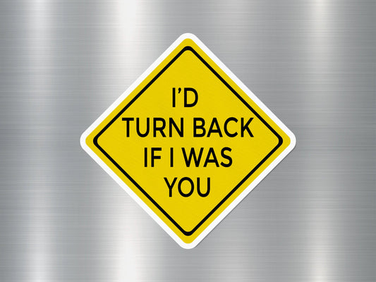 I'D Turn Back if I Was You Funny Sign Sticker