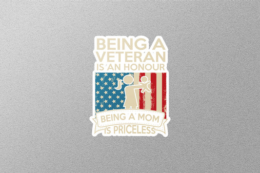 BEING A VETERAN IS AN HONOUR BEING A MOM T'S PRICELESS Sticker
