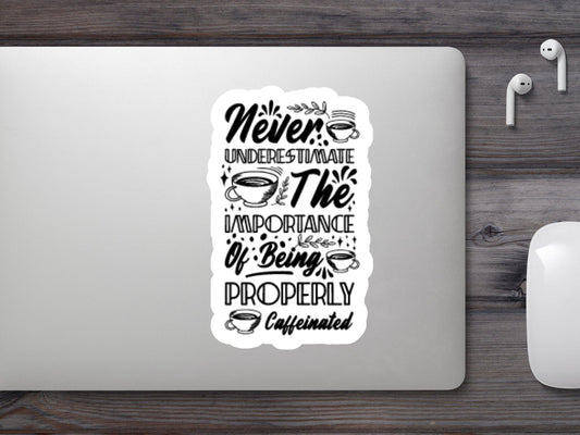 Wholesale Never Underestimated The Importance Of Being  Properly Caffeinated Sticker