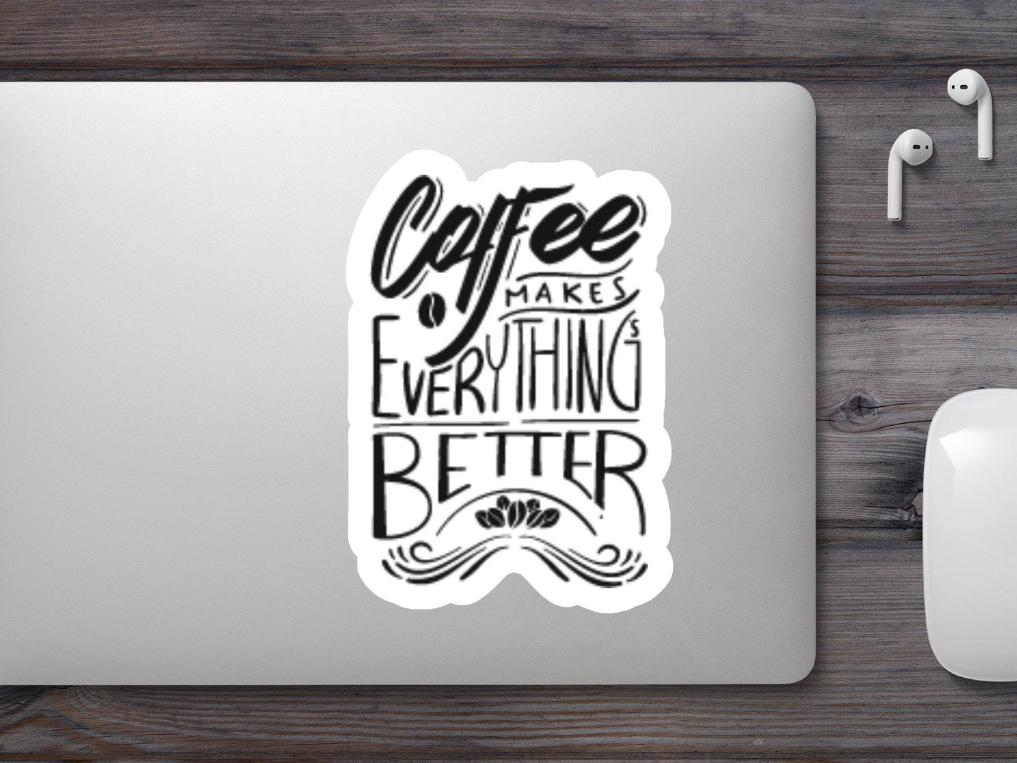 Coffee Makes Everything Better Sticker
