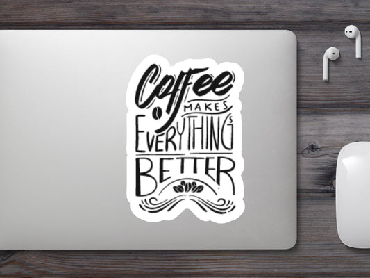 Coffee Makes Everything Better Sticker